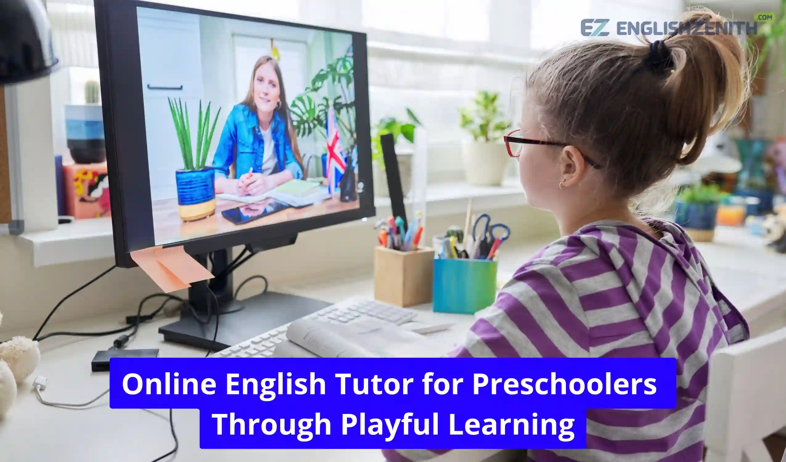 Online English Tutor for Preschoolers Through Playful Learning